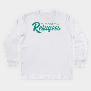 'We Were All Once Refugees' Refugee Care Shirt Kids Long Sleeve T-Shirt